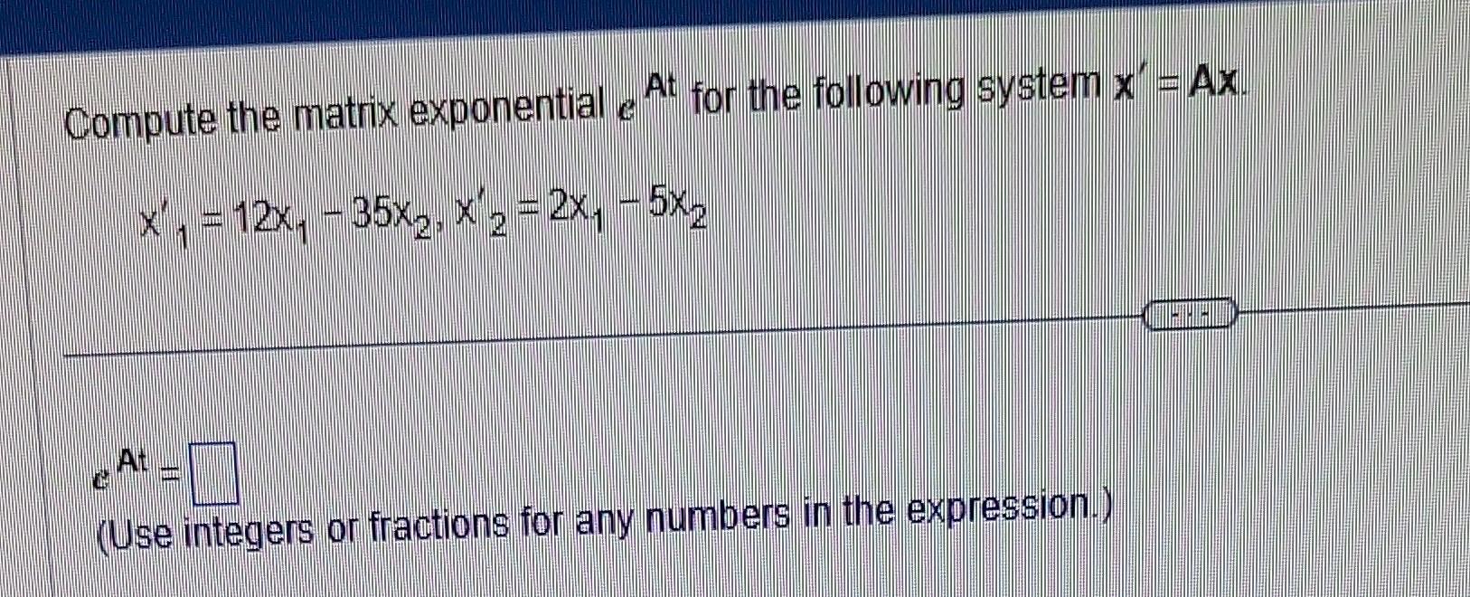 Solved Compute the matrix exponential eAt for the following