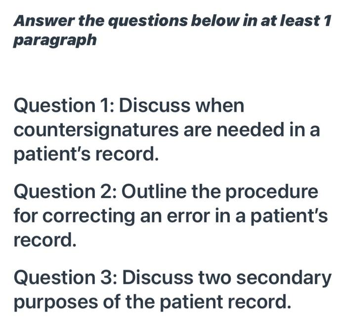 Answer the questions below in at least 1 paragraph Question 1: Discuss when countersignatures are needed in a patients recor