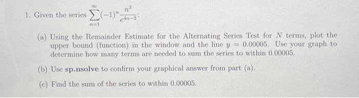 Solved 1. Given the series ∑n=1∞(−1)ne4n−2n3 : (a) Using the | Chegg.com