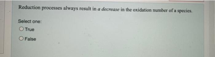Solved Reduction processes always result in a decrease in | Chegg.com