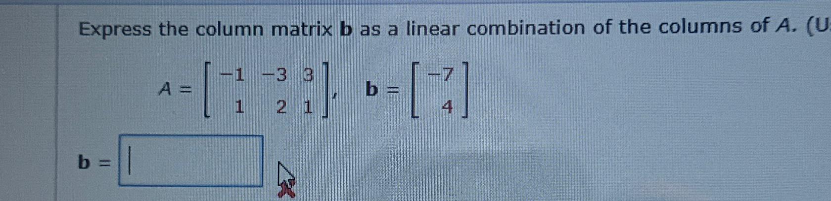 Express The Column Matrix B ﻿as A Linear Combination | Chegg.com