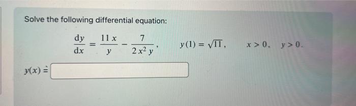 Solve the following differential equation: \[ \frac{\mathrm{d} y}{\mathrm{~d} x}=\frac{11 x}{y}-\frac{7}{2 x^{2} y}, \quad y(