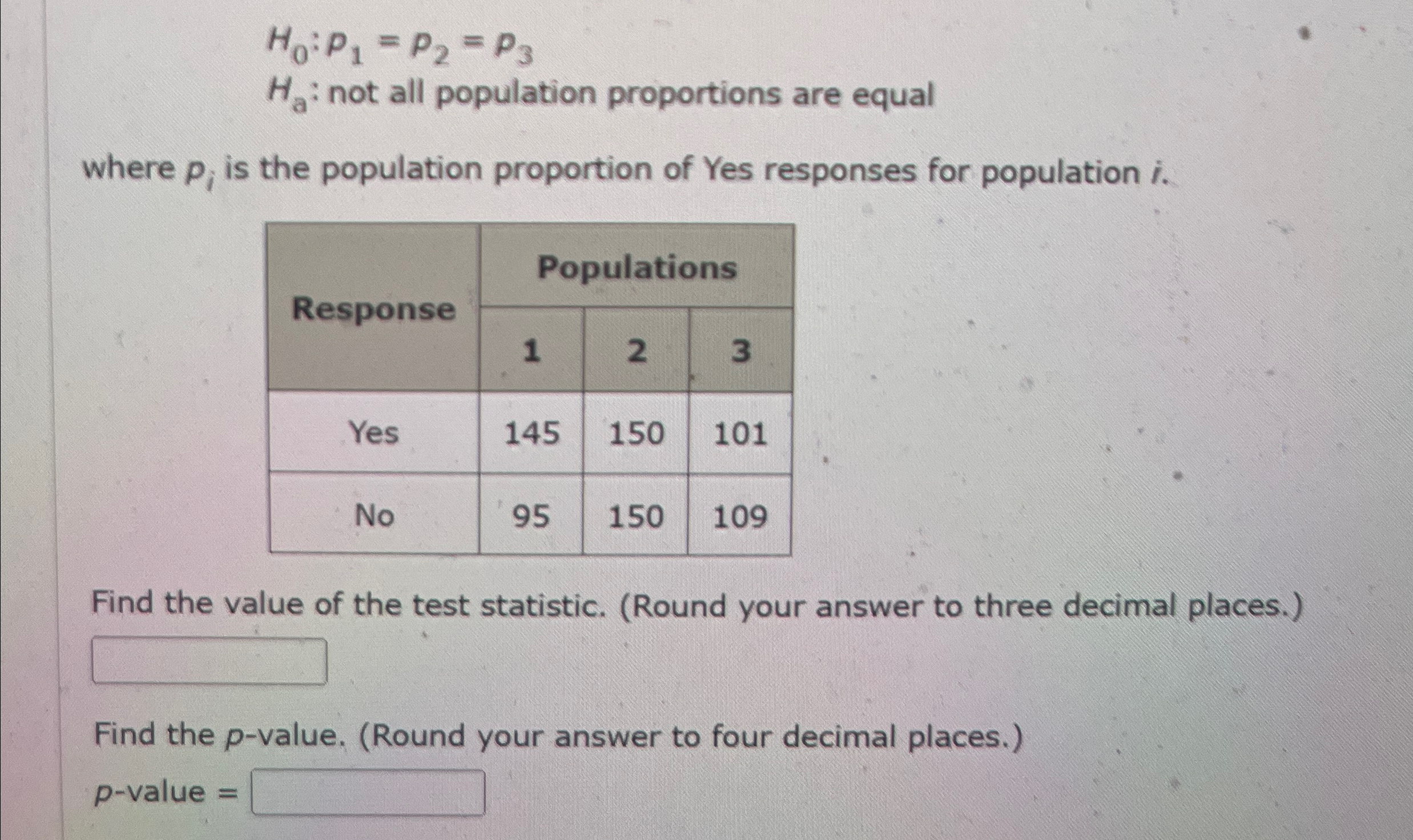 Solved H0:P1=P2=P3Ha: not all population proportions are | Chegg.com
