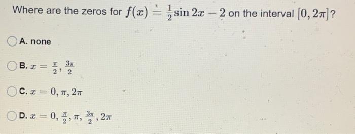 Solved Where are the zeroes for f(x) = 1/2 sin 2x - 2 on the | Chegg.com