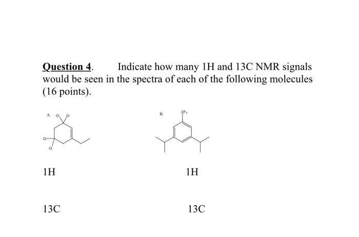 Solved Question 4 Indicate How Many 1H And 13C NMR Signals | Chegg.com