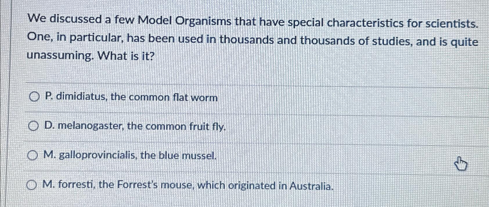 Solved We discussed a few Model Organisms that have special | Chegg.com