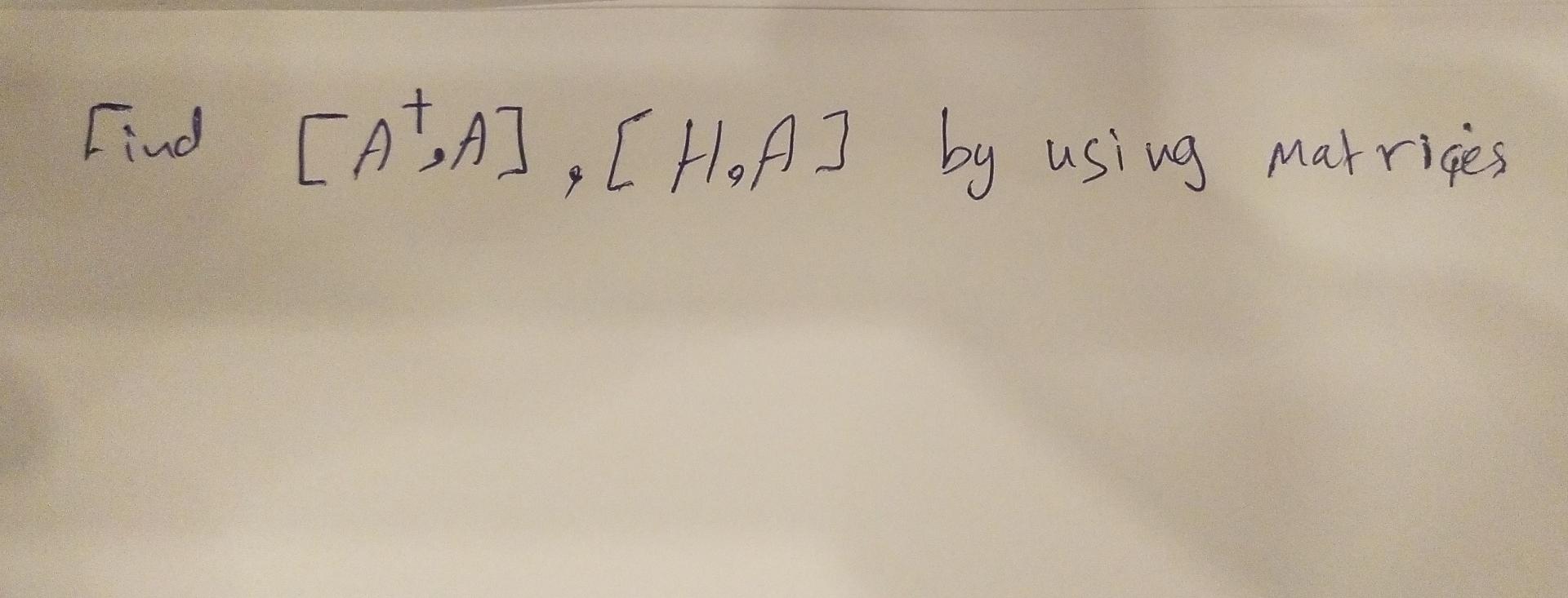 Solved A+ Is Dagger And H Is The Hamiltonian A Is An | Chegg.com