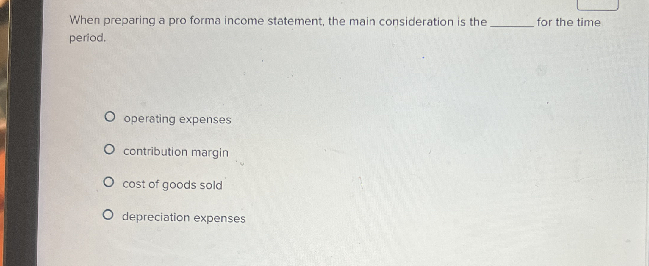 Solved When preparing a pro forma income statement, the main | Chegg.com