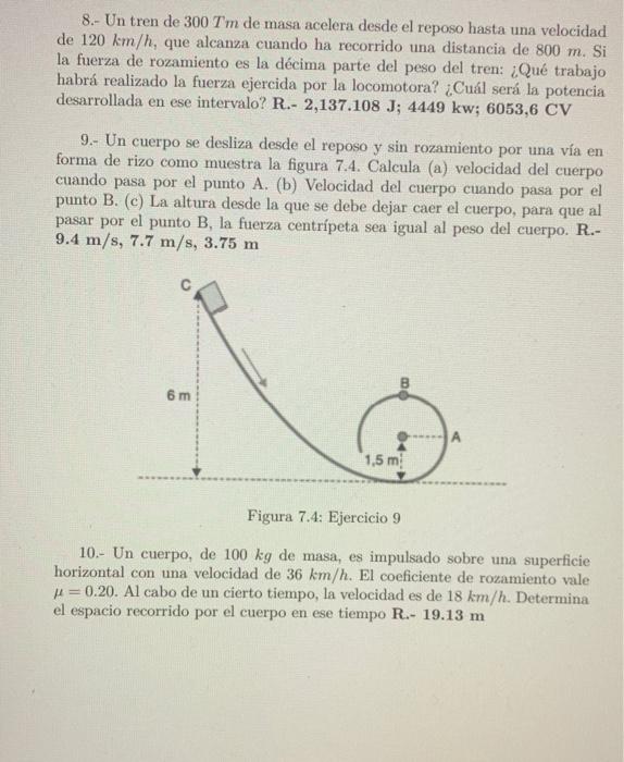 8.- Un tren de \( 300 T m \) de masa acelera desde el reposo hasta una velocidad de \( 120 \mathrm{~km} / \mathrm{h} \), que
