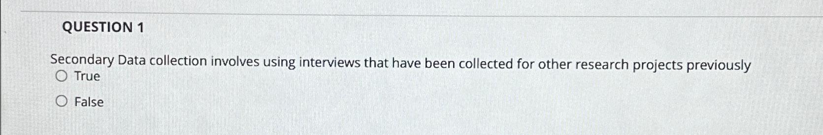 Solved QUESTION 1Secondary Data collection involves using | Chegg.com