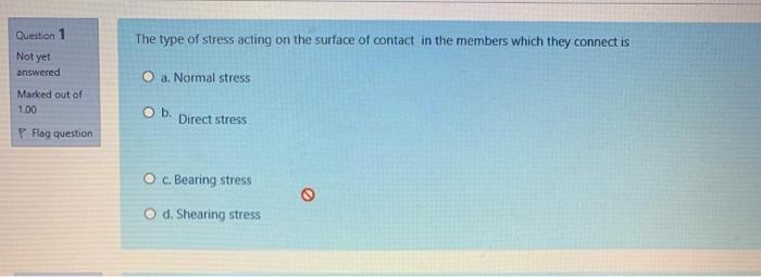Solved Question 1 The type of stress acting on the surface | Chegg.com
