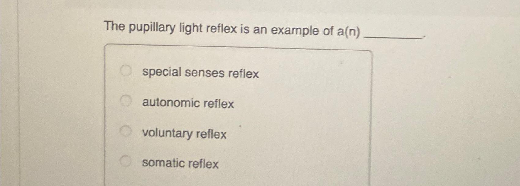 Solved The pupillary light reflex is an example of | Chegg.com