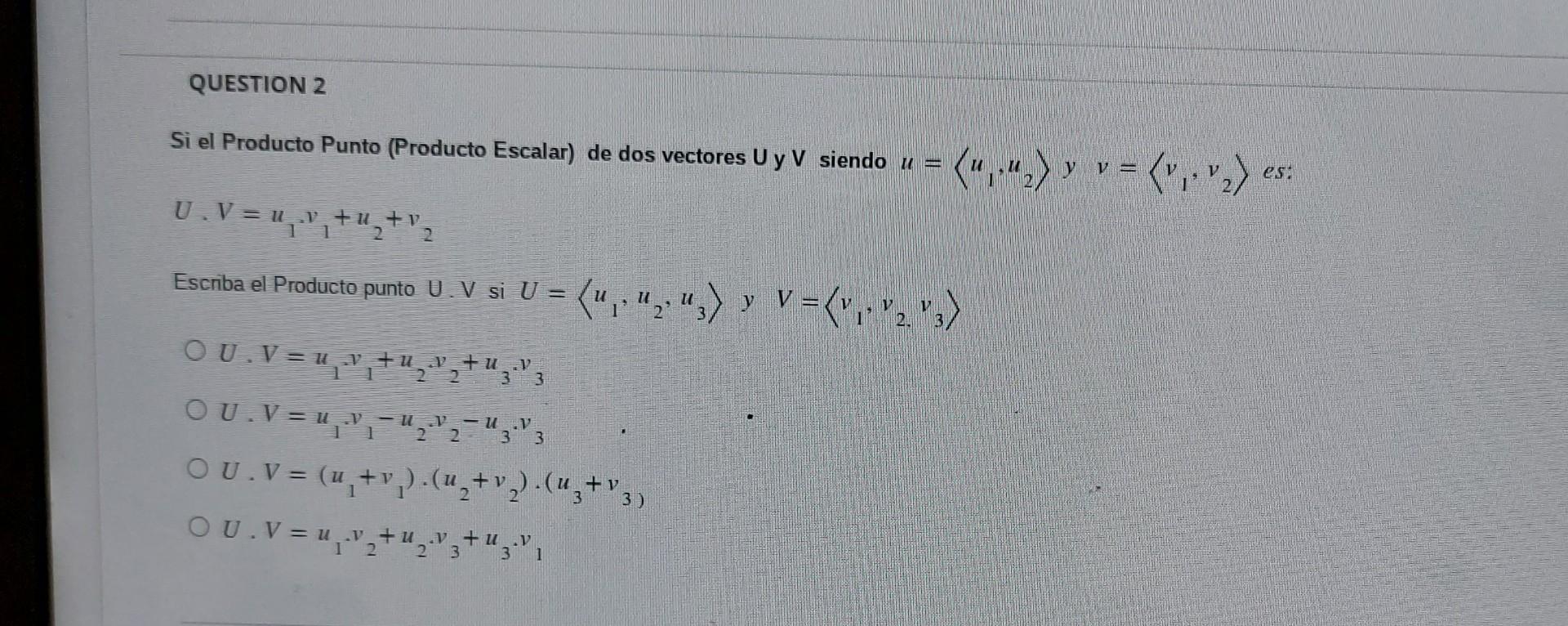 Si el Producto Punto (Producto Escalar) de dos vectores U y V siendo \( u=\left\langle u_{1}, u_{2}\right\rangle \) y \( v=\l