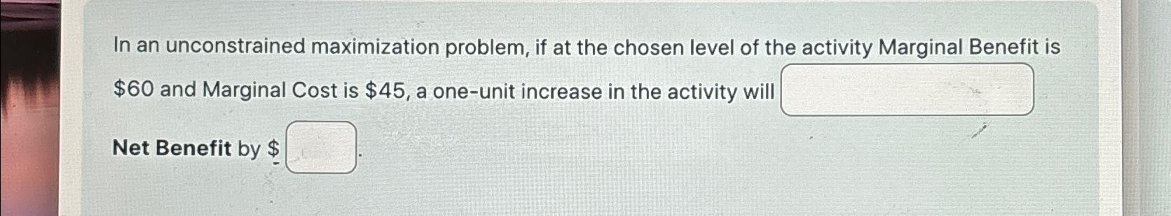 Solved In an unconstrained maximization problem, if at the | Chegg.com