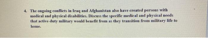 4. The ongoing conflicts in Iraq and Afghanistan also have created persons with medical and physical disabilities. Discuss th