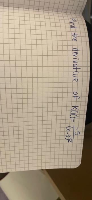 Solved find the derivative of K(X)= | Chegg.com