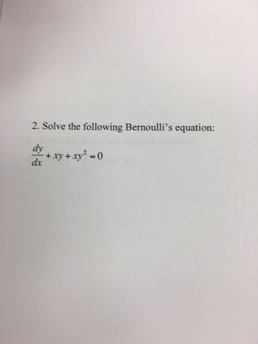 Solved 2. Solve the following Bernoulli's equation: dy dx + | Chegg.com