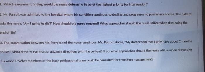 1. Which assessment finding would the nurse determine to be of the highest priority for intervention? 2. Mr. Parrott was admi