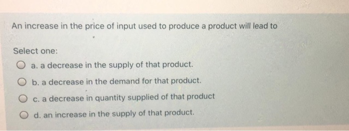 solved answerproductivity increases wheninputs... Solved An increase in the price of input used to produce a | Chegg.com