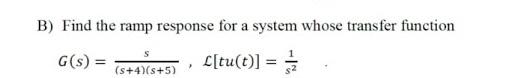 Solved B) Find the ramp response for a system whose transfer | Chegg.com