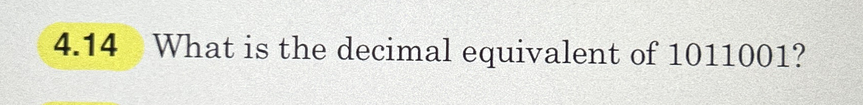 Solved 4.14 ﻿What is the decimal equivalent of 1011001 ? | Chegg.com