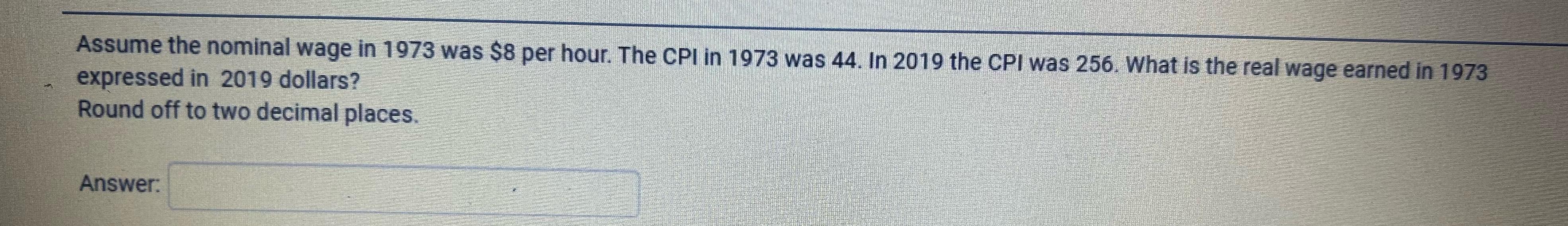 Solved Assume the nominal wage in 1973 ﻿was $8 ﻿per hour. | Chegg.com