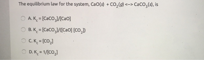 Solved The Equilibrium Law For The System Cao S Co2 9 Chegg Com