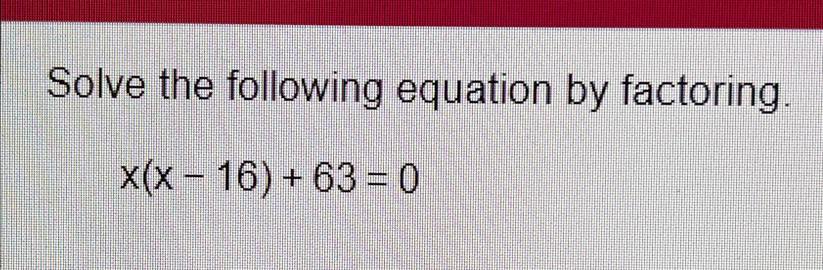 Solved Solve the following equation by | Chegg.com