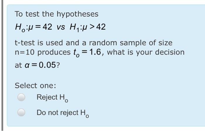 Solved To test the hypotheses Hou = 42 vs Hiiu > 42 t-test | Chegg.com