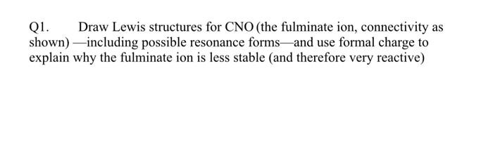 Solved Q1. Draw Lewis structures for CNO (the fulminate ion, | Chegg.com