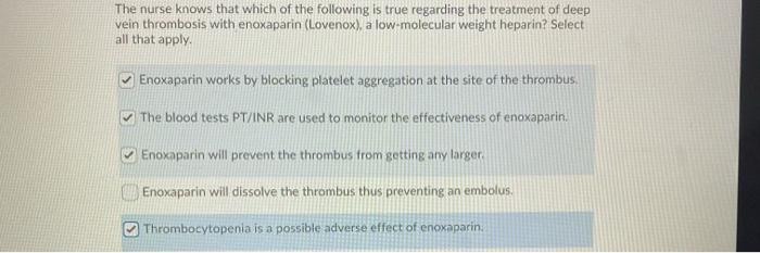 The nurse knows that which of the following is true regarding the treatment of deep vein thrombosis with enoxaparin (Lovenox)