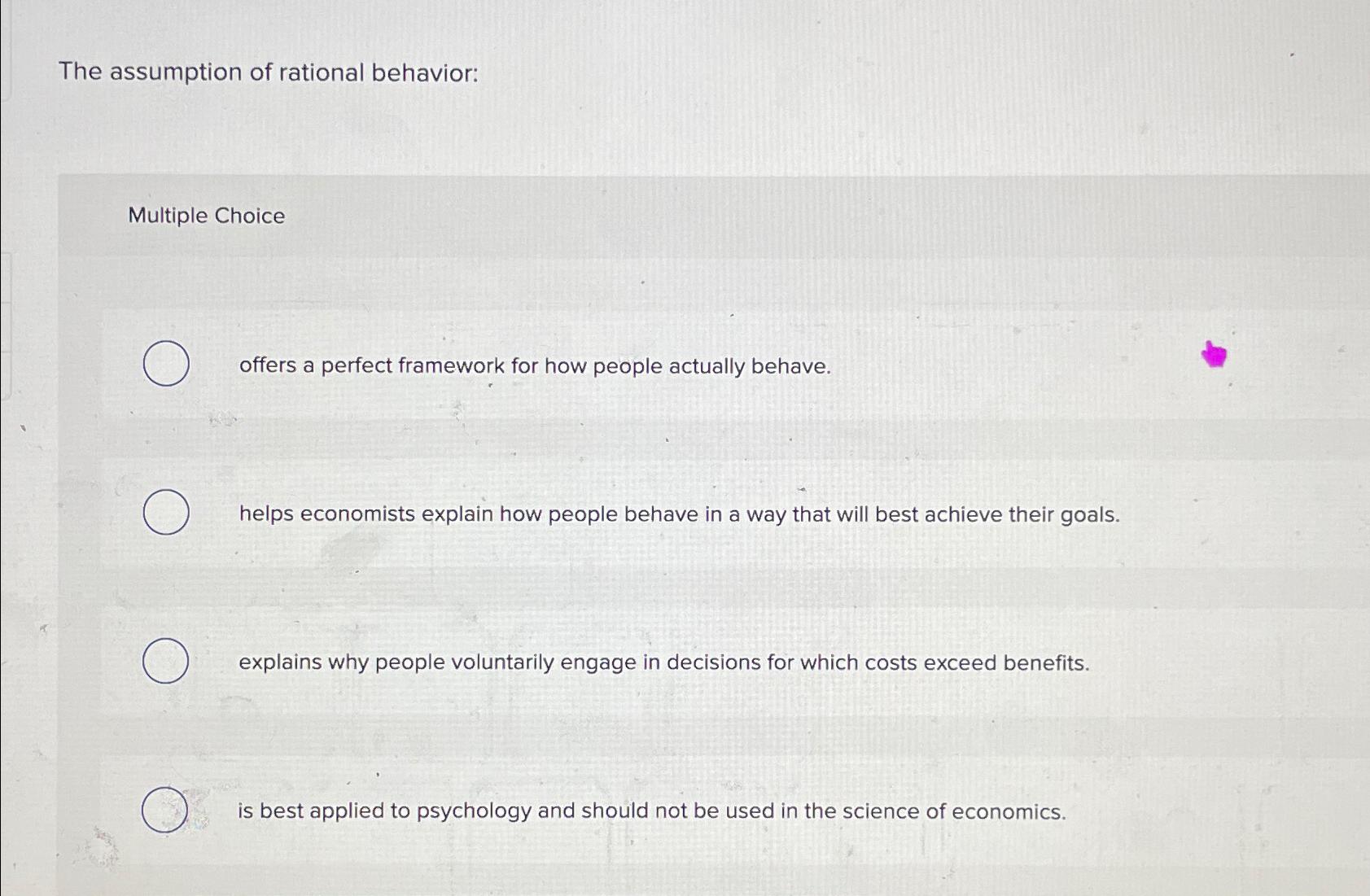 Solved The assumption of rational behavior: Multiple Choice | Chegg.com