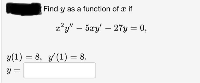 Solved Find y as a function of x if x2y''?5xy'?27y=0 | Chegg.com