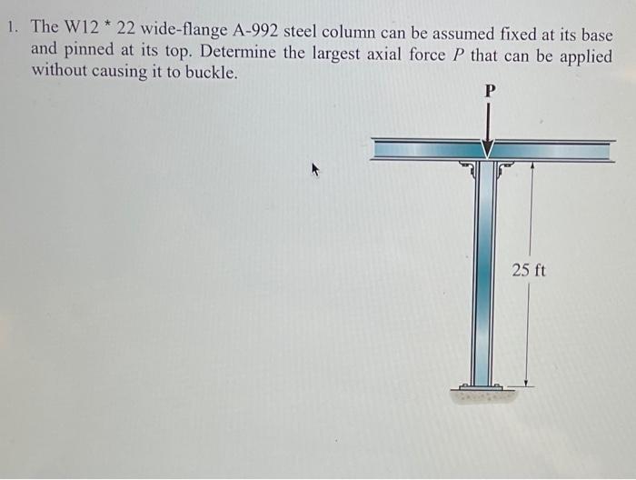 Solved 1. The W12 * 22 wide-flange A-992 steel column can be | Chegg.com