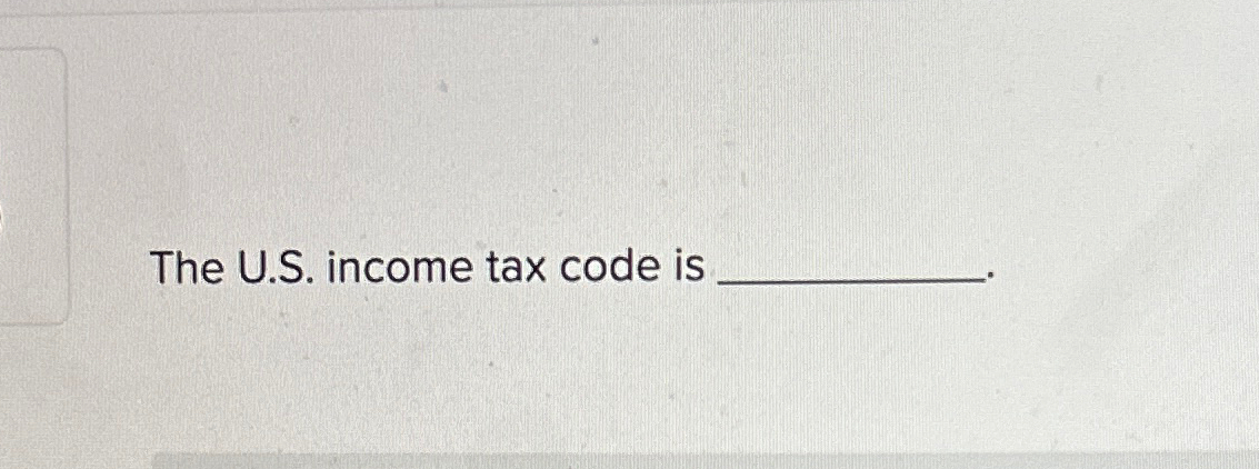 Solved The U.S. ﻿income tax code is | Chegg.com