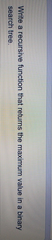 Solved Write a recursive function that returns the maximum | Chegg.com