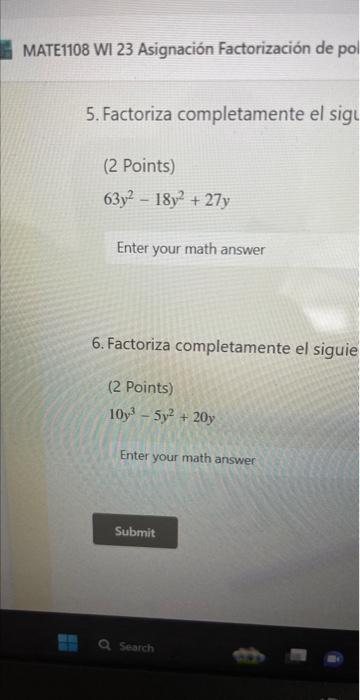 5. Factoriza completamente el sig (2 Points) \[ 63 y^{2}-18 y^{2}+27 y \] Enter your math answer 6. Factoriza completamente e