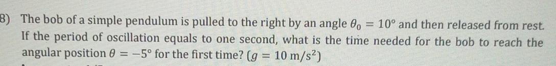 Solved 8) The Bob Of A Simple Pendulum Is Pulled To The | Chegg.com