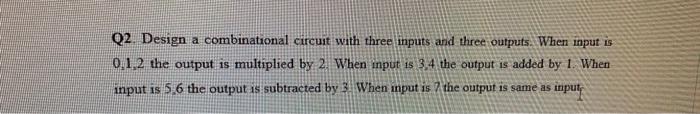 Solved Q2. Design a combinational circuit with three inputs | Chegg.com
