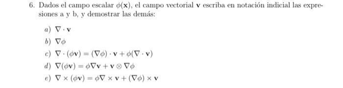 6. Dados el campo escalar \( \phi(\mathbf{x}) \), el campo vectorial \( \mathbf{v} \) escriba en notación indicial las expres