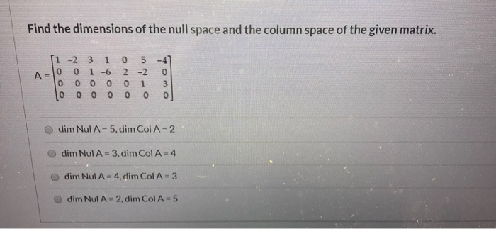 Solved Find the dimensions of the null space and the column | Chegg.com