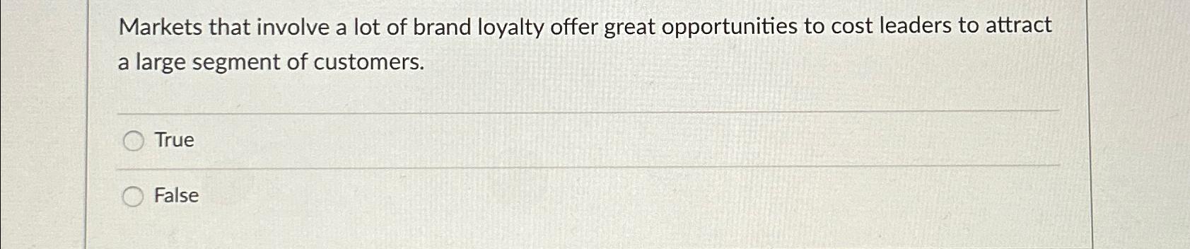 Solved Markets that involve a lot of brand loyalty offer | Chegg.com