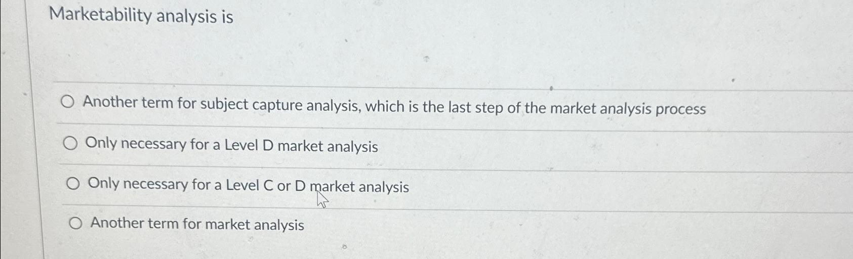 Solved Marketability analysis isAnother term for subject | Chegg.com