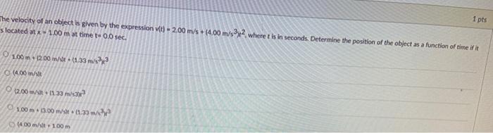 Solved 1 pts The velocity of an object is given by the | Chegg.com