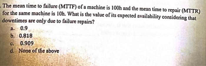 Solved The mean time to failure (MTTF) of a machine is 100h | Chegg.com