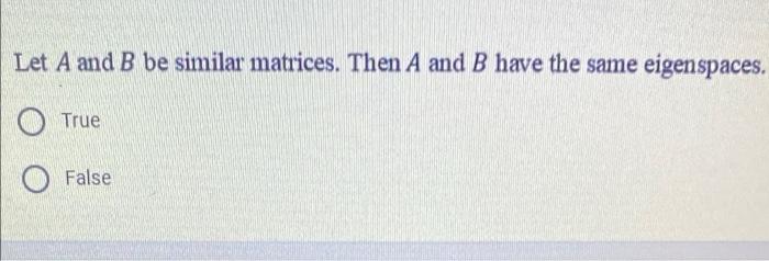 Solved Let A And B Be Similar Matrices. Then A And B Have | Chegg.com