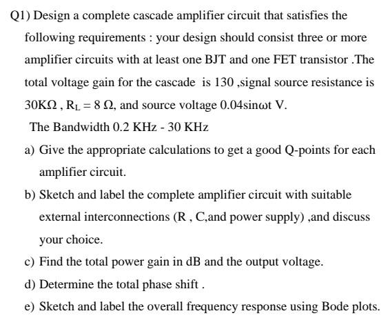 Solved (1) Design a complete cascade amplifier circuit that | Chegg.com