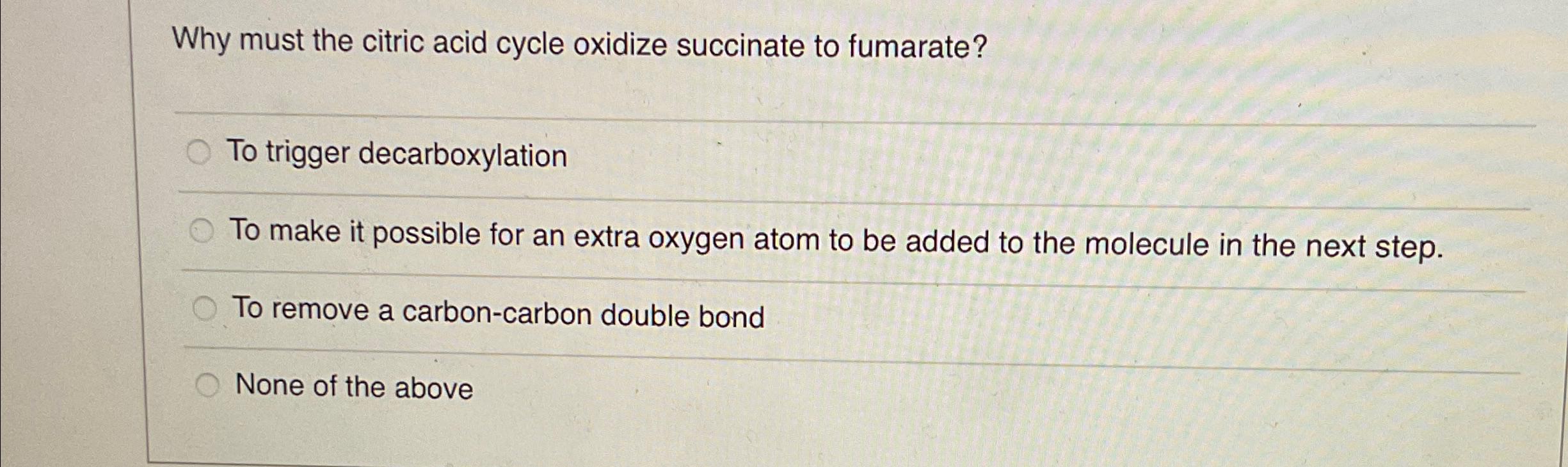 Solved Why Must The Citric Acid Cycle Oxidize Succinate To | Chegg.com