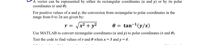 V A vector can be represented by either its rectangular coordinates (x and y) or by its polar coordinates (r and ). For posit