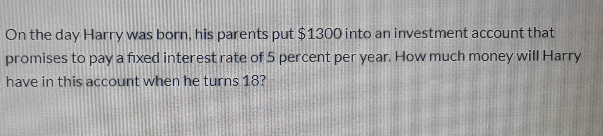 Solved On the day Harry was born, his parents put $1300 into | Chegg.com